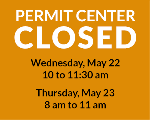 Permit Center closed mornings of May 22 and May 23