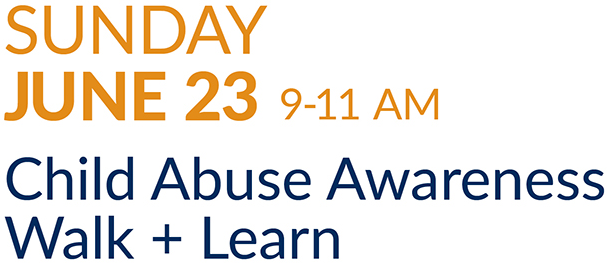 type: Sunday June 23 9-11am / Child Abuse Awareness Walk + Learn